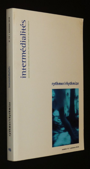 Intermédialités / Intermedialitiy (n°16, automne 2010) : Rythmer / Rhythmize