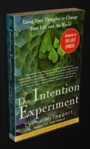 The Intention Experiment: Using Your Thoughts to Change Your Life and the World