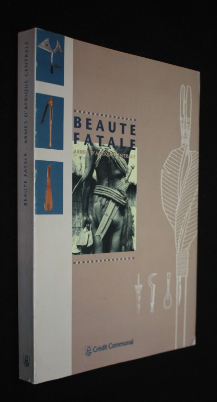 Beauté fatale, armes d'Afrique Centrale (Catalogue d'exposition)