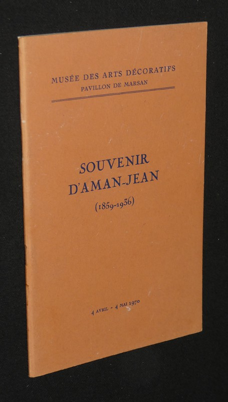 Souvenir d'Aman-Jean (1859 - 1936) - Musée des arts décoratifs, Pavillon de Marsan, 4 avril - 4 mai 1970