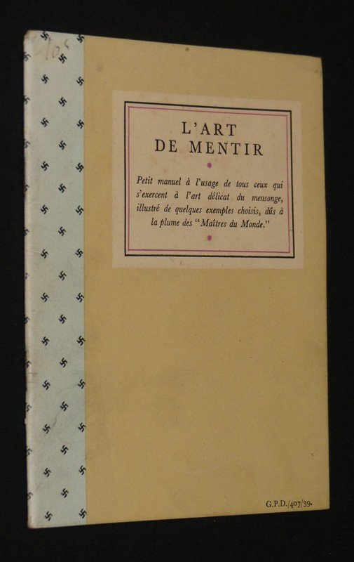 L'art de mentir. Petit manuel à l'usage de tous ceux qui s'exercent à l'art délicat du mensonge, illustré de quelques exemples choisis, dûs à la plume des 'Maitres du Monde'