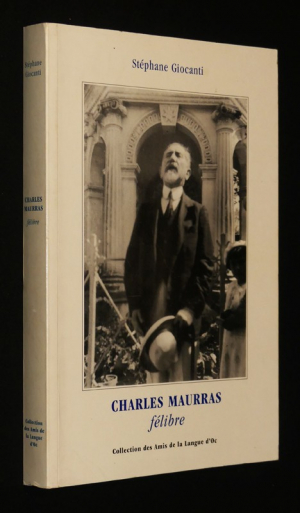 Charles Maurras félibre : L'Itinéraire et l'oeuvre d'un chantre