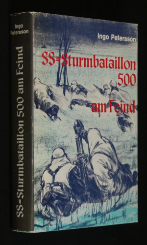 SS-Sturmbataillon 500 am Feind. Weg und Kampf einer legendären Einheit der Waffen-SS