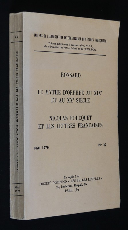 Cahiers de l'Association internationale des études françaises (n°22, mai 1970) : Ronsard - Le mythe d'Orphée au XIXe et au XXe siècle - Nicolas Foucquet et les lettres françaises