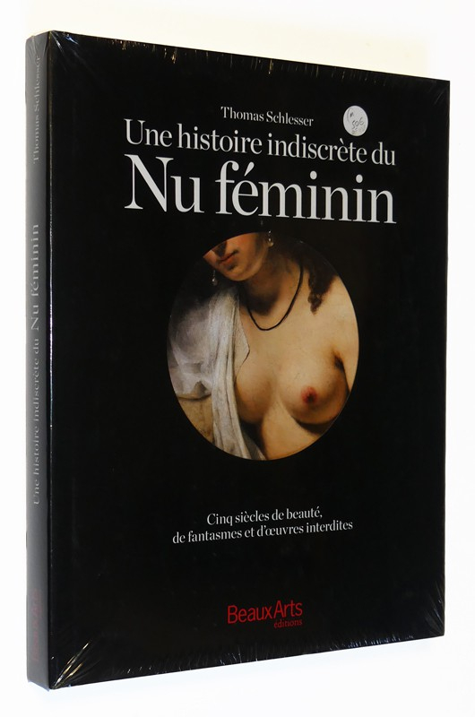 Une histoire indiscrète du Nu féminin : Cinq siècles de beauté, de fantasmes et d'oeuvres interdites