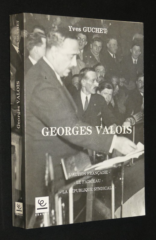 Georges Valois : L'Action Française - Le Faisceau - La République Syndicale