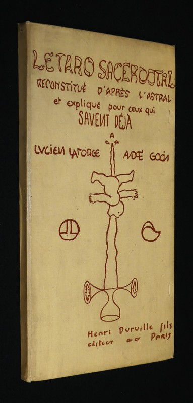 Le Taro Sacerdotal reconstitué d'après l'Astral et expliqué pour Ceux qui Savent déjà